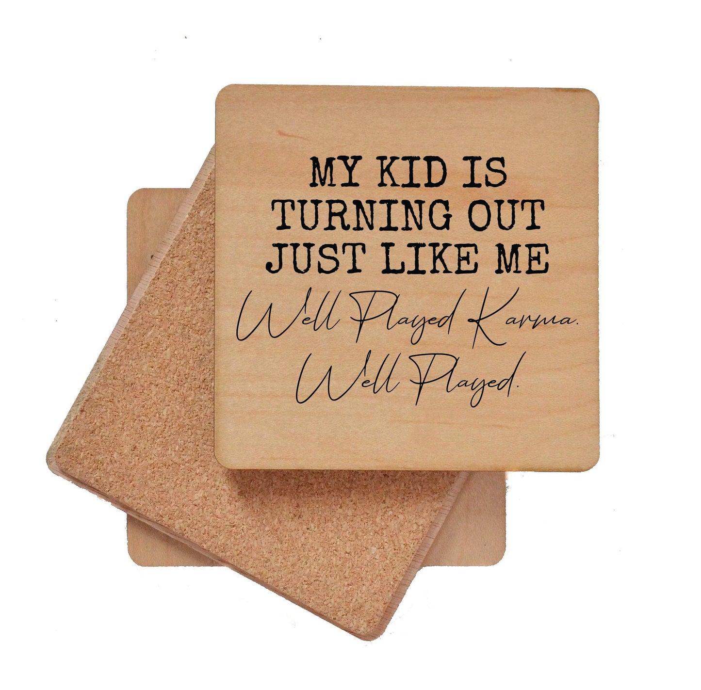 My Kid Is Turning Out Just Like Me Well Played Wood Coasters