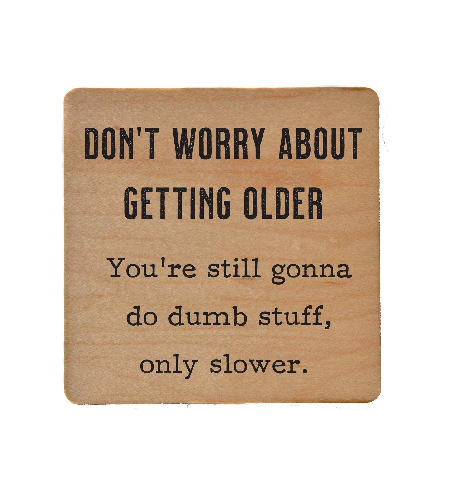 Don't Worry about getting older