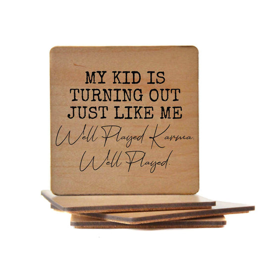 My Kid Is Turning Out Just Like Me Well Played Wood Coasters