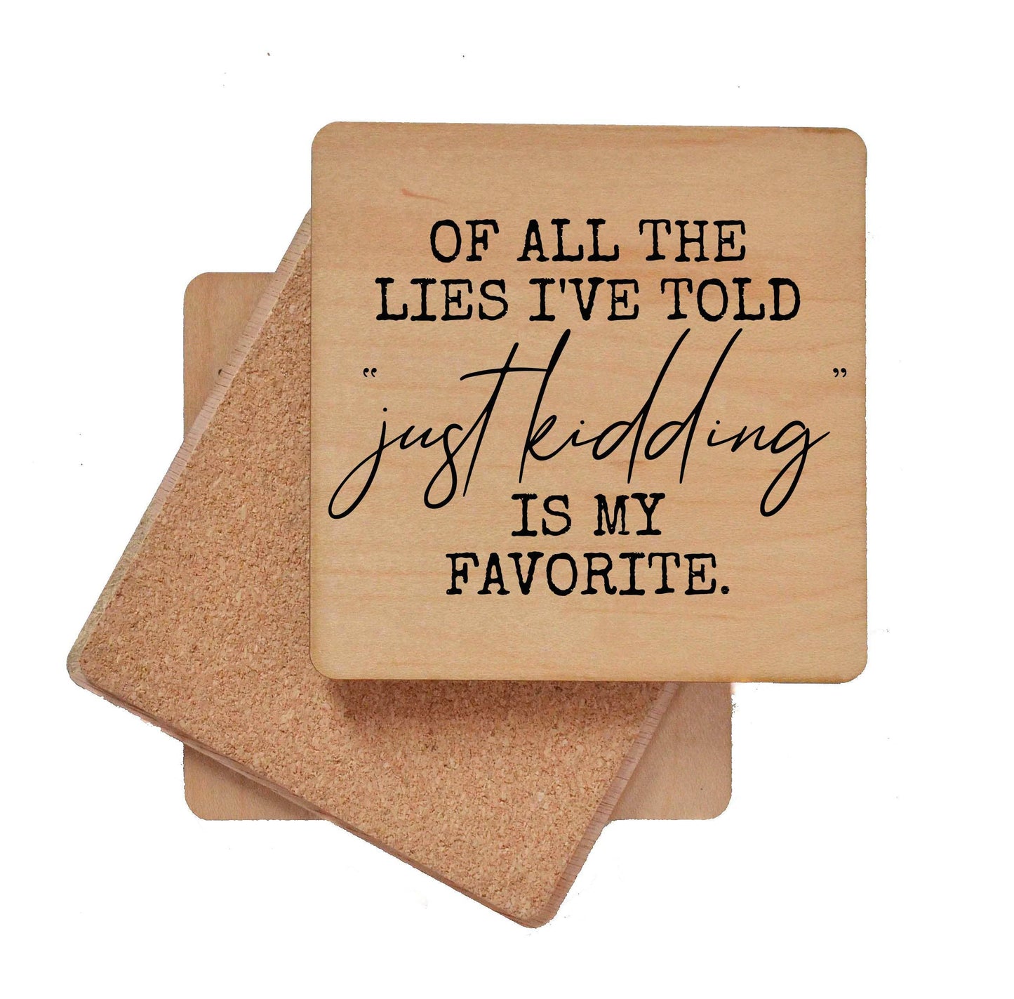 Of All The Lies I've Told Just Kidding Is Funny Wood Coaster