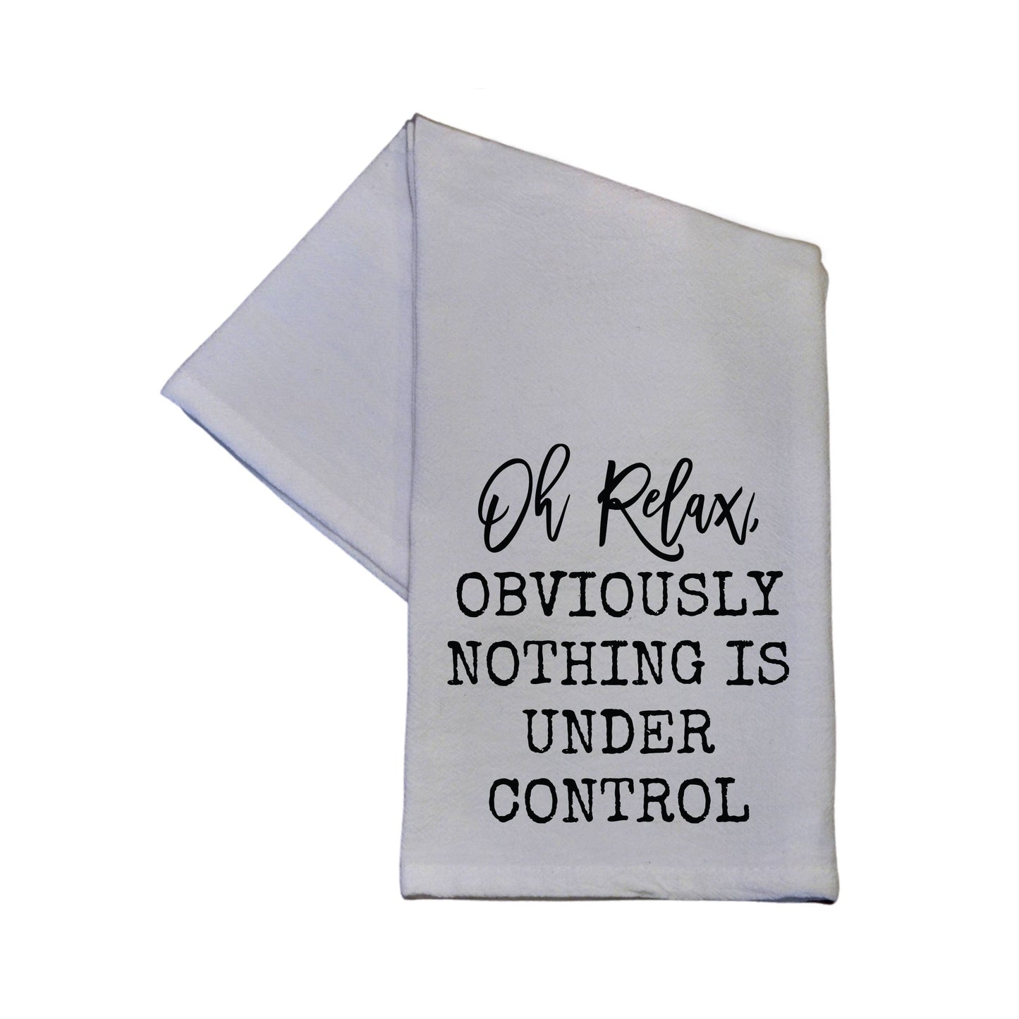 "Oh Relax,Obviously Nothing Is Under Control" Dish Towel